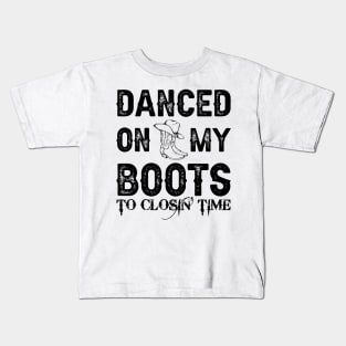 Danced On My Boots To Closing Time Kids T-Shirt